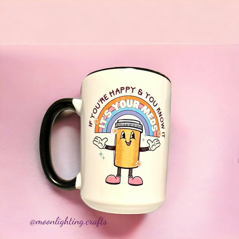 If you're happy and you know it, it's your meds - Mug