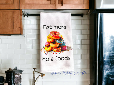 Eat more hole foods - Tea Towel