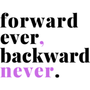 Forward Ever, Backward Never