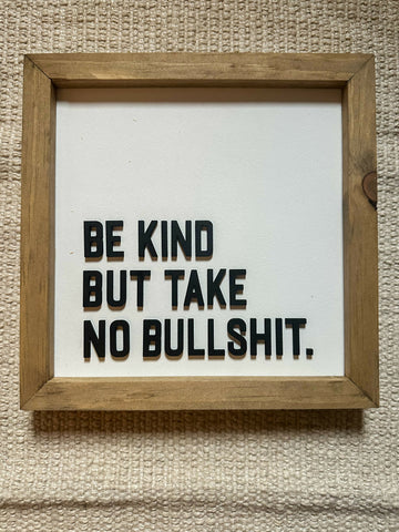 Be kind but take no Bull****. | Framed Wood Sign | 9x9