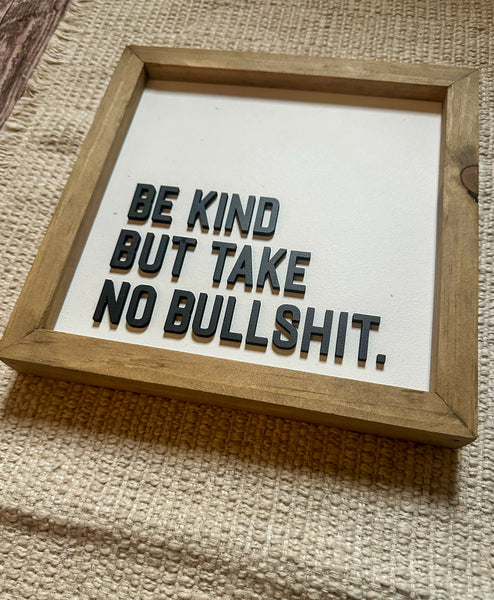 Be kind but take no Bull****. | Framed Wood Sign | 9x9
