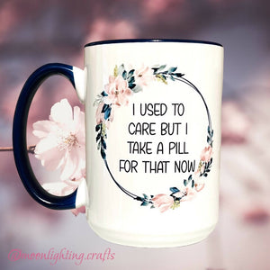 I used to be happy, but I took a pill for that - Mug
