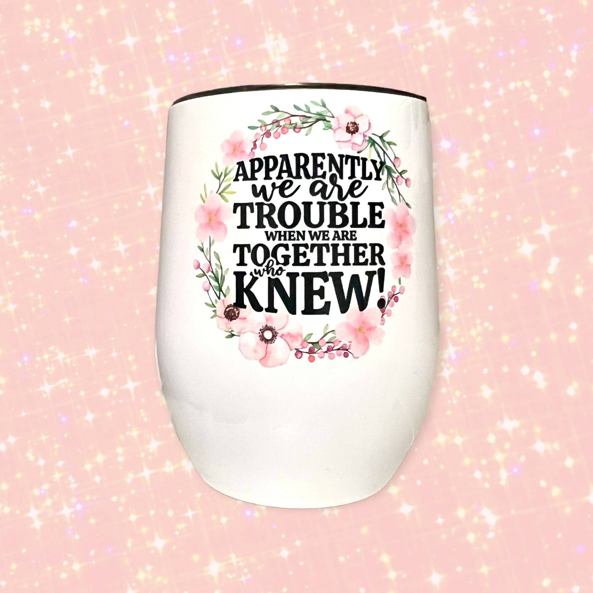 Apparently we are trouble - S.S. Wine Tumbler